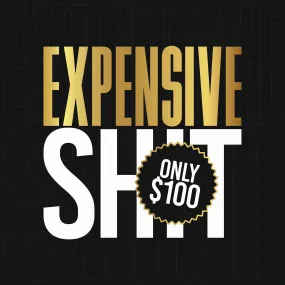 EXPENSIVE SH*T